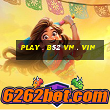 play . b52 vn . vin