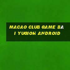 Macao Club Game Bài Yugioh Android