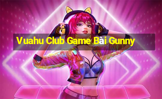 Vuahu Club Game Bài Gunny