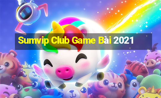 Sumvip Club Game Bài 2021