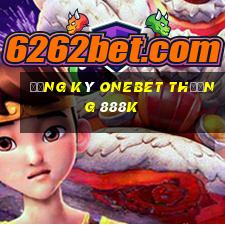 Đăng ký Onebet Thưởng 888k