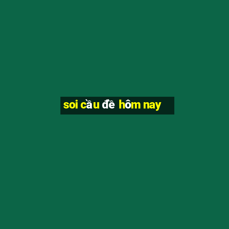 soi cầu đề hôm nay