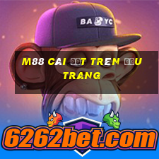 M88 Cài đặt trên đầu trang