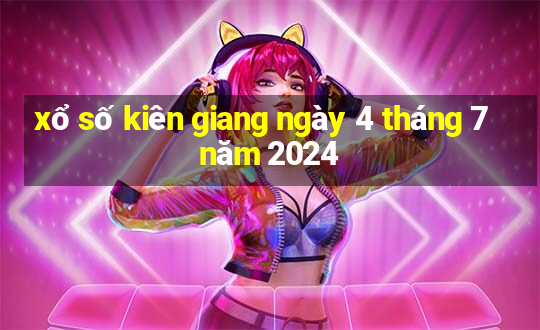 xổ số kiên giang ngày 4 tháng 7 năm 2024