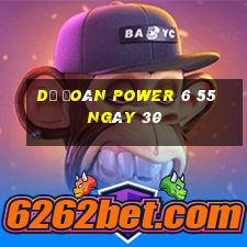 Dự Đoán power 6 55 ngày 30