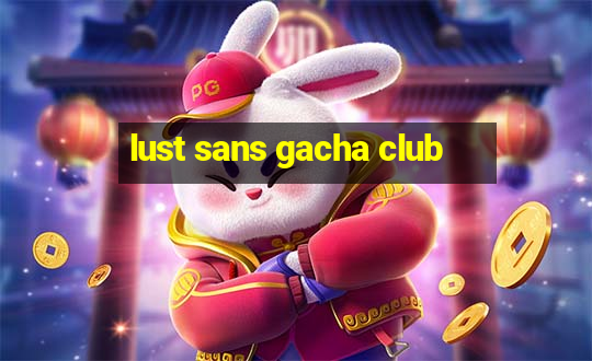 lust sans gacha club