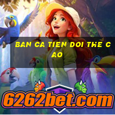 ban ca tien doi the cao