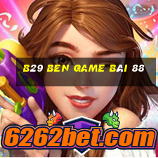 B29 Ben Game Bài 88