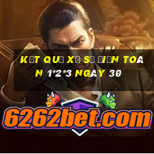 kết quả Xổ Số Điện Toán 1*2*3 ngày 30