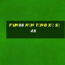 Fun88 nền tảng xổ số 46