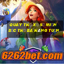 quay thử xổ số miền bắc thứ ba hàng tuần