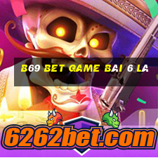 B69 Bet Game Bài 6 Lá