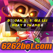 dự đoán xổ số gia lai ngày 9 tháng 6