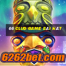 66 Clud Game Bài Hát