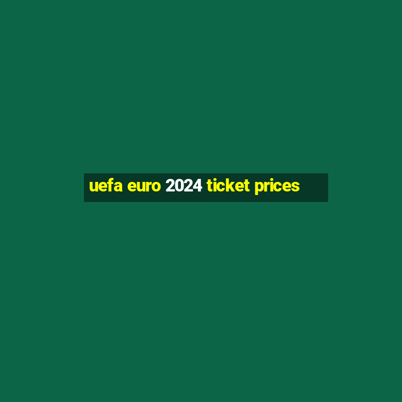 uefa euro 2024 ticket prices