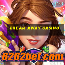 break away casino