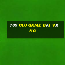 789 Clu Game Bài Vàng