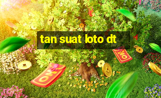 tan suat loto dt