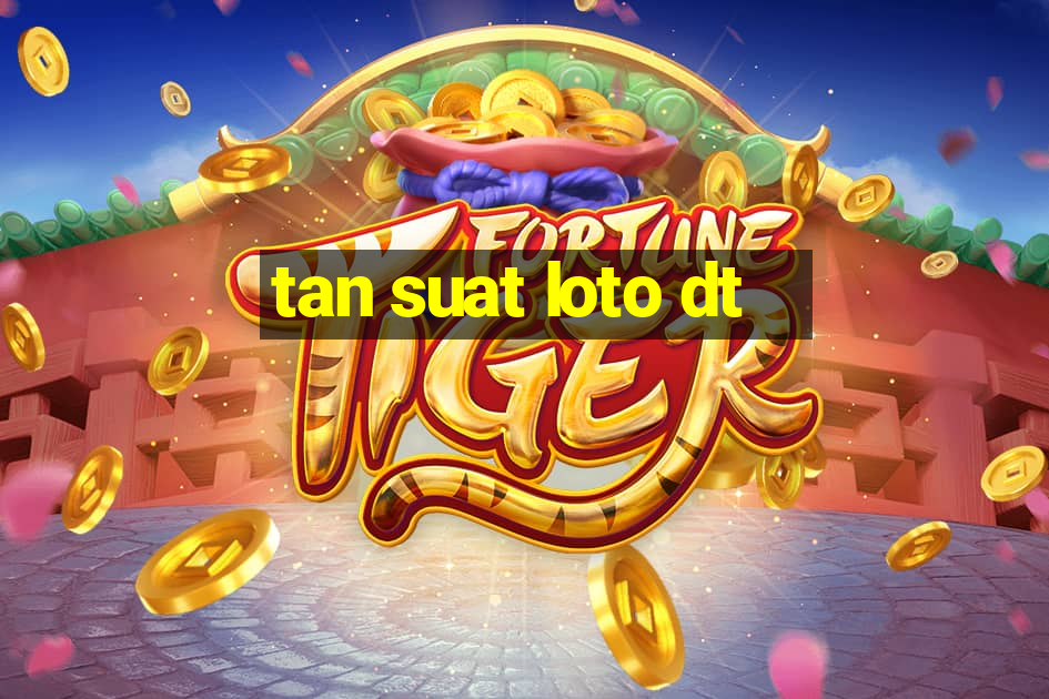 tan suat loto dt