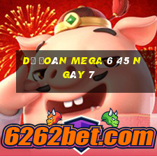 Dự Đoán MEGA 6 45 ngày 7