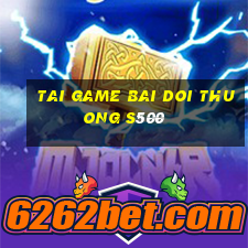 tai game bai doi thuong s500