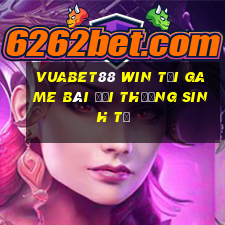 Vuabet88 Win Tại Game Bài Đổi Thưởng Sinh Tử