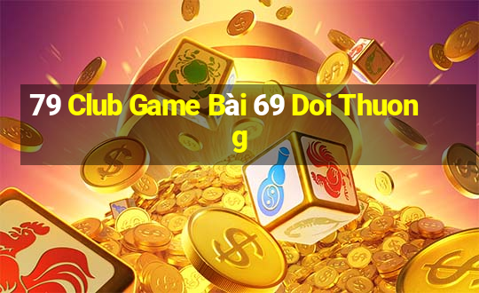 79 Club Game Bài 69 Doi Thuong