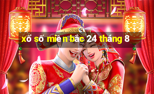 xổ số miền bắc 24 tháng 8