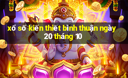 xổ số kiến thiết bình thuận ngày 20 tháng 10