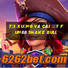 Tải xuống và cài đặt Fun88 Shake Bull