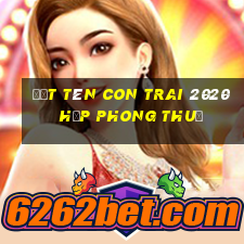 đặt tên con trai 2020 hợp phong thuỷ