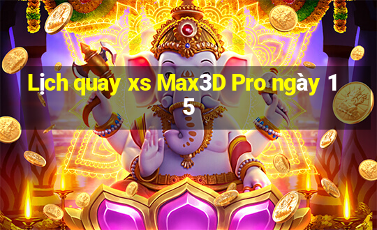 Lịch quay xs Max3D Pro ngày 15