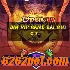 Bik Vip Game Bài Quốc Tế