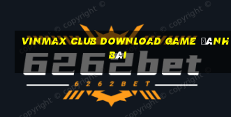 Vinmax Club Download Game Đánh Bài