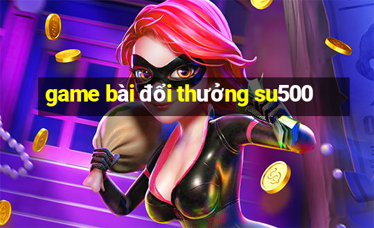 game bài đổi thưởng su500