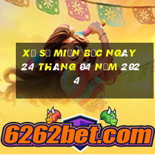 xổ số miền bắc ngày 24 tháng 04 năm 2024