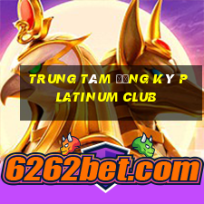 Trung tâm Đăng ký Platinum Club