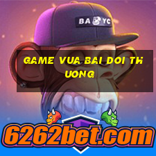 game vua bai doi thuong