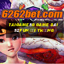 Taigame5G Game Bài 52Fun Đổi Thưởng