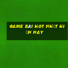 game bài hot nhất hiện nay