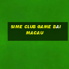 Sime Club Game Bài Macau