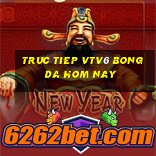 truc tiep vtv6 bong da hom nay