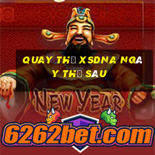 Quay thử XSDNA ngày thứ sáu