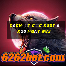 Cách đặt cược XSDT 6x36 ngày mai