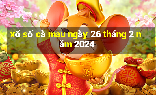 xổ số cà mau ngày 26 tháng 2 năm 2024