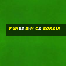 Fun88 bắn cá Boraui