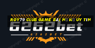 Roy79 Club Game Bài Nổ Hũ Uy Tín