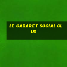 le cabaret social club