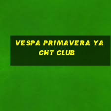 vespa primavera yacht club