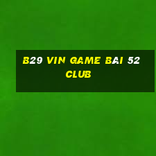 B29 Vin Game Bài 52 Club